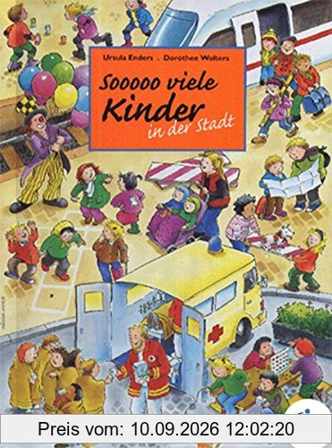 Sooooo viele Kinder in der Stadt: Sooo viele Kinder in der Stadt - auf der Straße, dem Schulhof, der Baustelle, dem Weihnachtsmarkt, am Bahnhof und im ... Ein Wimmelbilderbuch über kindliche Gefühle