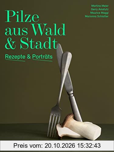 Pilze aus Wald und Stadt: Rezepte und Porträts