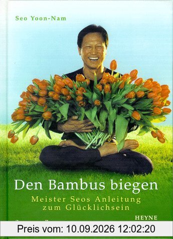 Den Bambus biegen. Meister Seos Anleitung zum Glücklichsein