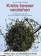 Krebs besser verstehen: Ein Ratgeber aus der Sicht der anthroposophisch erweiterten Medizin