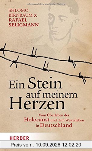 Ein Stein auf meinem Herzen: Vom Überleben des Holocaust und dem Weiterleben in Deutschland