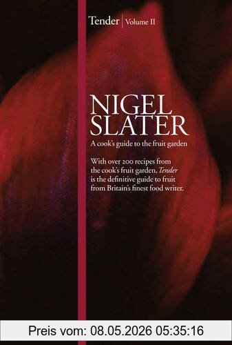 Nigel Slater Tender Volume 02. A Cook`s Guide To The Fruit Garden