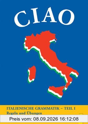 CIAO, Italienische Grammatik, Teil 1: Regeln und Übungen