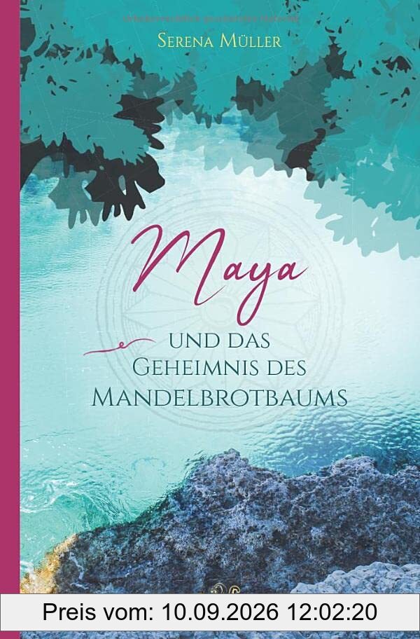Maya und das Geheimnis des Mandelbrotbaums: Eine phantastische Reise in die Südsee und zu den vergessenen Wurzeln des Menschseins