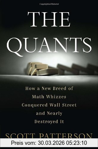 Scott Patterson The Quants, How A New Breed Of Math Whizzes Conquered Wall Street And Nearly Destroyed It