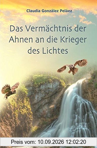 Das Vermächtnis der Ahnen an die Krieger des Lichtes