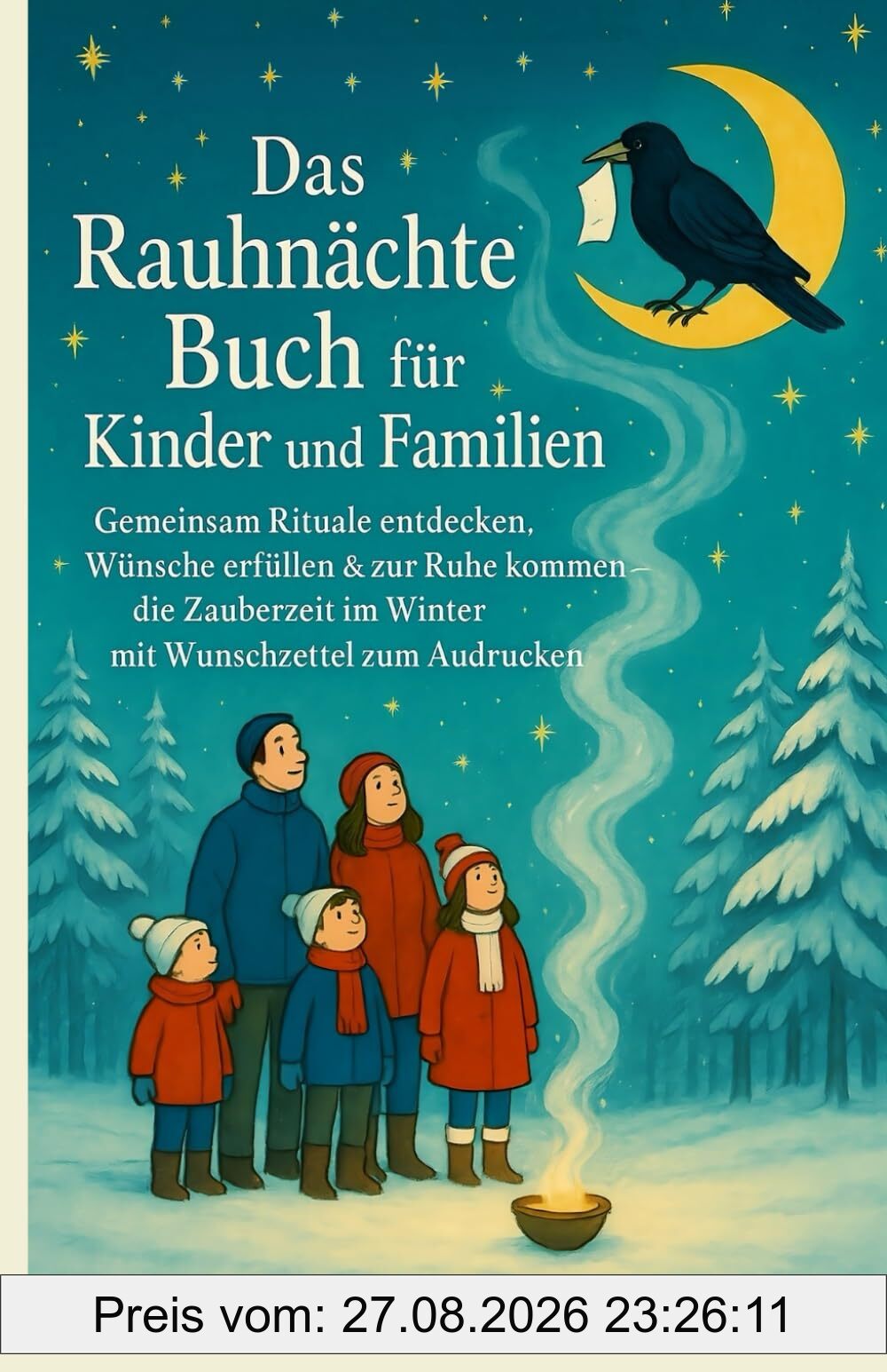 Das Rauhnächte Buch für Kinder und Familien: Gemeinsam Rituale entdecken, Wünsche erfüllen & zur Ruhe kommen – die Zauberzeit im Winter mit Wunschzettel zum Ausdrucken