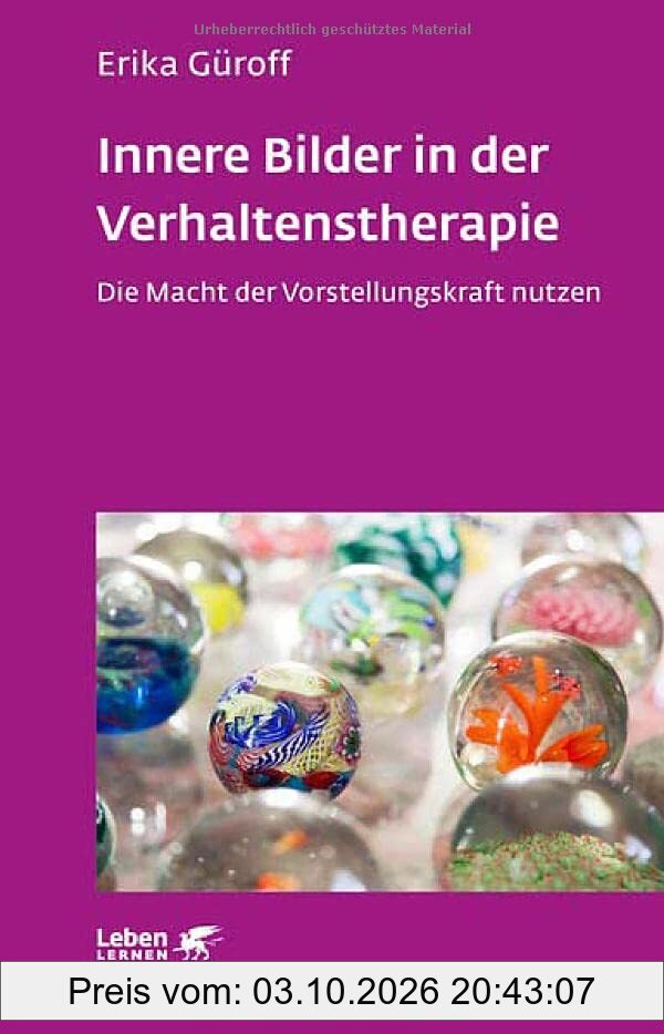 Innere Bilder in der Verhaltenstherapie (Leben Lernen): Die Macht der Vorstellungskraft nutzen