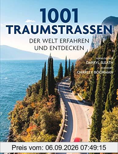 1001 Traumstraßen: der Welt erfahren und entdecken. Ausgewählt und vorgestellt von 11 internationalen Reiseschriftstellern.