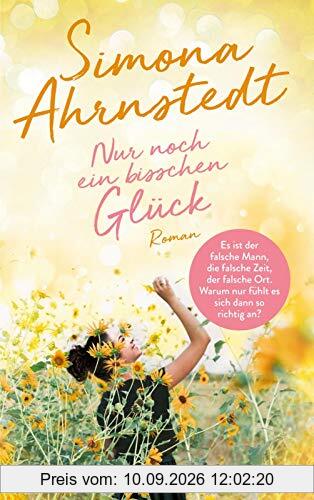 Nur noch ein bisschen Glück: Es ist der falsche Mann, die falsche Zeit, der falsche Ort. Warum nur fühlt es sich dann so richtig an?
