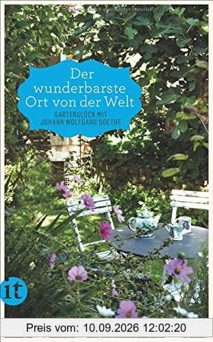 »Der wunderbarste Ort von der Welt«: Gartenglück mit Johann Wolfgang Goethe (insel taschenbuch)