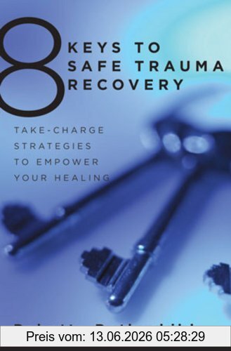 Babette Rothschild 8 Keys To Safe Trauma Recovery, Take-Charge Strategies To Empower Your Healing