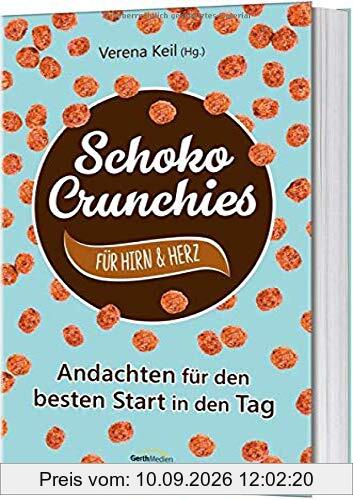 Schoko-Crunchies für Hirn & Herz: Andachten für den besten Start in den Tag