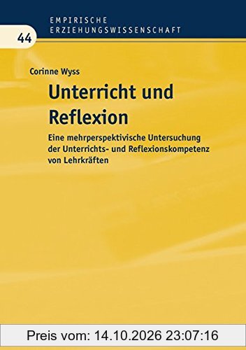 Unterricht und Reflexion: Eine mehrperspektivische Untersuchung der Unterrichts- und Reflexionskompetenz von Lehrkräften (Empirische …