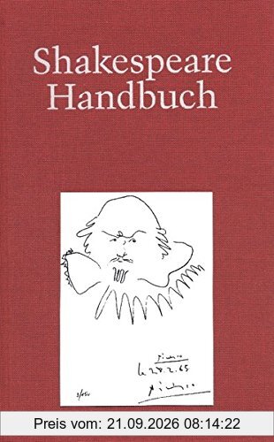 Shakespeare-Handbuch: Die Zeit - Der Mensch - Das Werk - Die Nachwelt