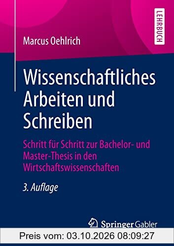 Wissenschaftliches Arbeiten und Schreiben: Schritt für Schritt zur Bachelor- und Master-Thesis in den Wirtschaftswissenschaften