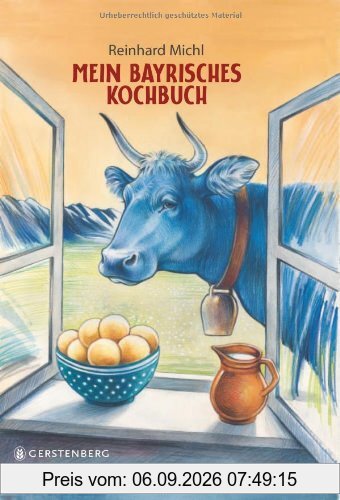 Mein bayrisches Kochbuch. Rezepte, Bilder und Geschichten