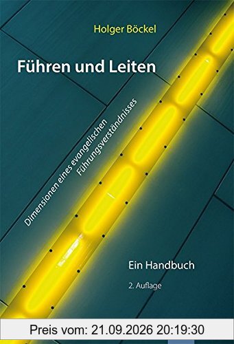 Führen und Leiten: Dimensionen eines evangelischen Führungsverständnisses. Ein Handbuch