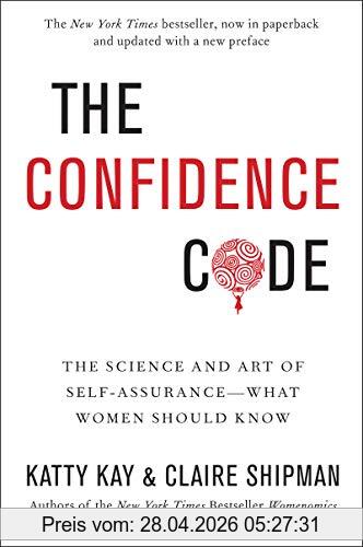 Katty Kay The Confidence Code, The Science And Art Of Self-Assurance---What Women Should Know
