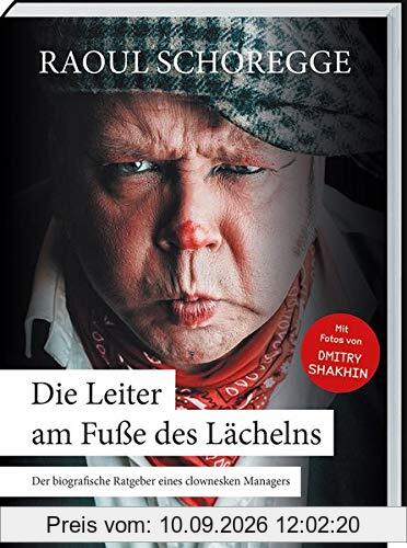 Die Leiter am Fuße des Lächelns: Die Lebensgeschichte eines Mannes, der zugleich Clown und Manager war. Mit vielen chinesischen Weisheiten.