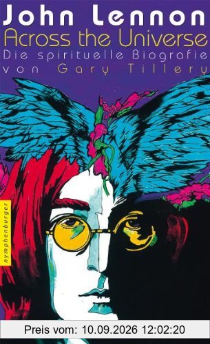 John Lennon: "Across the Universe" - Die spirituelle Biografie: Across the Universe - Die spirituelle Biografie