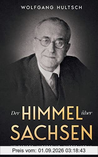Der Himmel über Sachsen: Weltkriege, Widerstand, Wiederaufbau