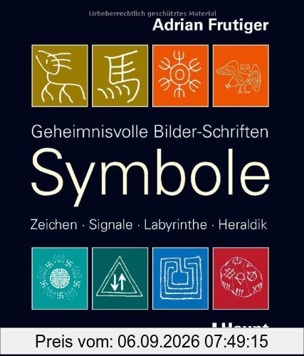 Symbole: Geheimnisvolle Bilder-Schriften, Zeichen, Signale, Labyrinthe, Heraldik