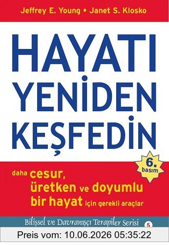 Klosko, Janet S. Hayati Yeniden Kesfedin, Daha Cesur, Üretken Ve Doyumlu Bir Hayat Icin Gerekli Araclar, Daha Cesur, Üretken Ve Doyumlu Bir Hayat İçin Gerekli
