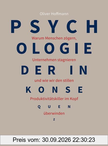 Psychologie der Inkonsequenz: Warum Menschen zögern, Unternehmen stagnieren und wie wir den stillen Produktivitätskiller im Kopf überwinden …