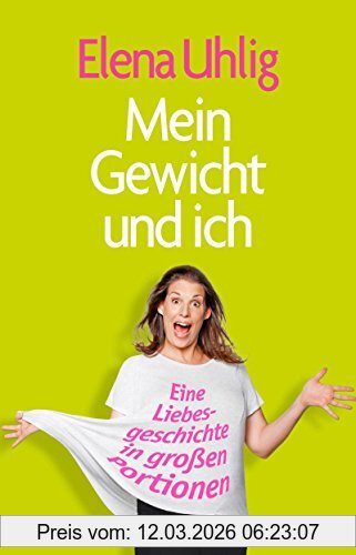 Elena Uhlig Mein Gewicht Und Ich, Eine Liebesgeschichte In Großen Portionen