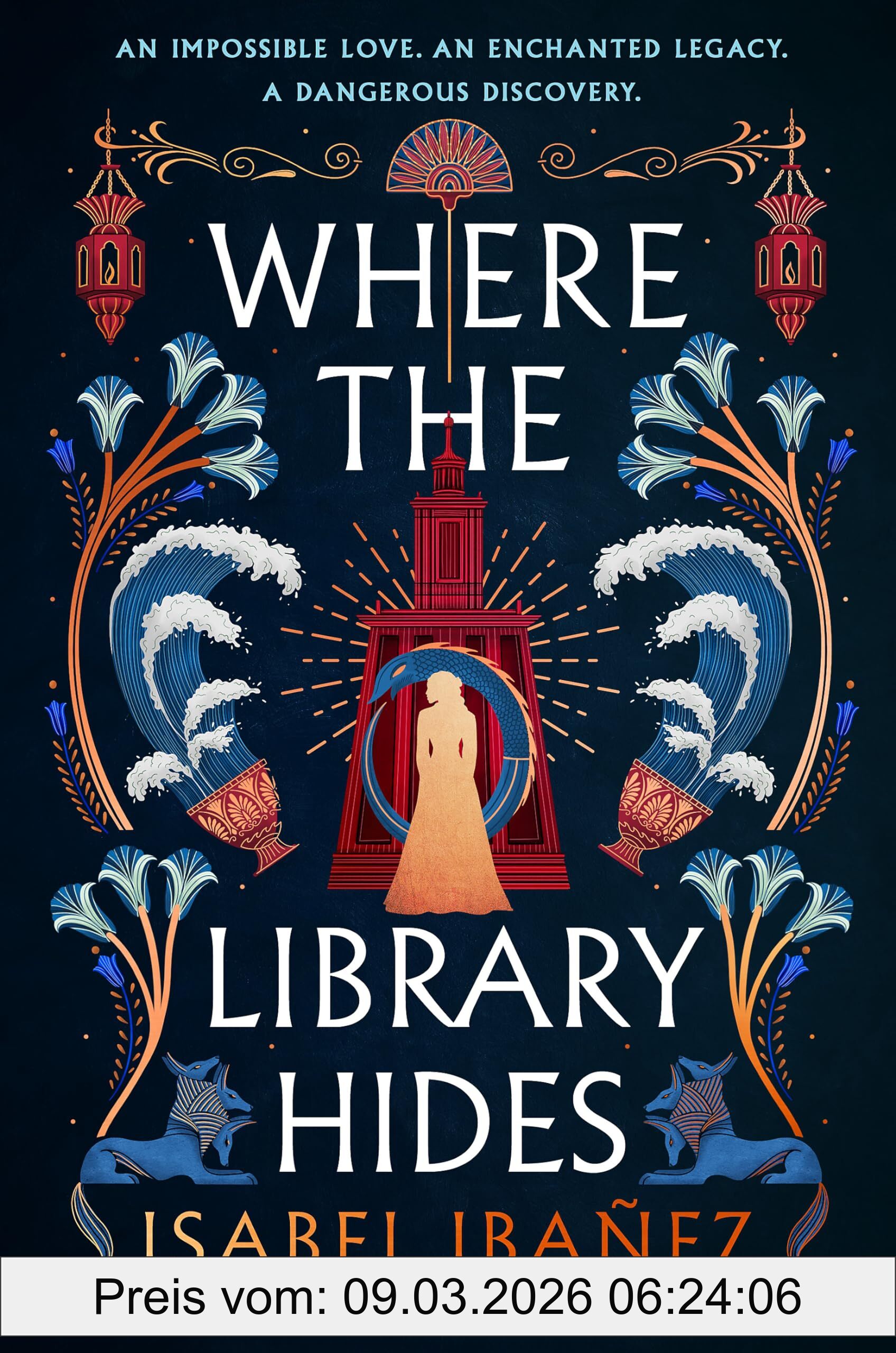 Isabel Ibañez Where The Library Hides, The Achingly Romantic, Lush Sequel To What The River Knows (Secrets Of The Nile Duology)