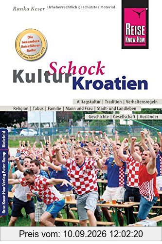 Reise Know-How KulturSchock Kroatien: Alltagskultur, Traditionen, Verhaltensregeln, ...