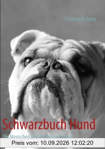 Schwarzbuch Hund: Die Menschen und ihr bester Freund