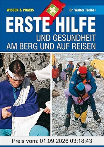 Erste Hilfe und Gesundheit am Berg und auf Reisen (Wissen & Praxis) (Alpine Lehrschriften)