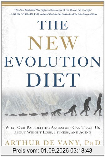 The New Evolution Diet: What Our Paleolithic Ancestors Can Teach Us about Weight Loss, Fitness, and Aging