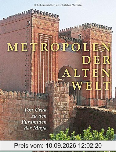 Metropolen der alten Welt: Von Uruk zu den Pyramiden der Maya
