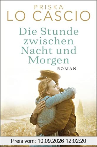 Die Stunde zwischen Nacht und Morgen: Roman. Eine große Liebe auf den Trümmern des Krieges