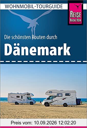 Reise Know-How Wohnmobil-Tourguide Dänemark: Die schönsten Routen