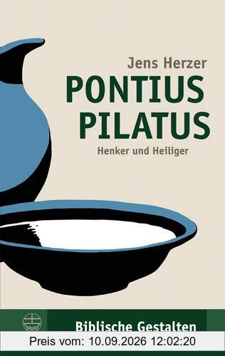 Pontius Pilatus: Henker und Heiliger (Biblische Gestalten (BG), Band 32)