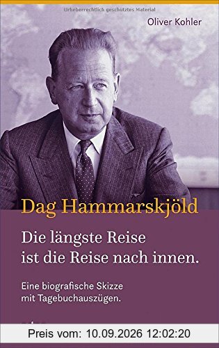Dag Hammarskjöld - Die längste Reise ist die Reise nach innen: Eine biografische Skizze mit Tagebuchauszügen.