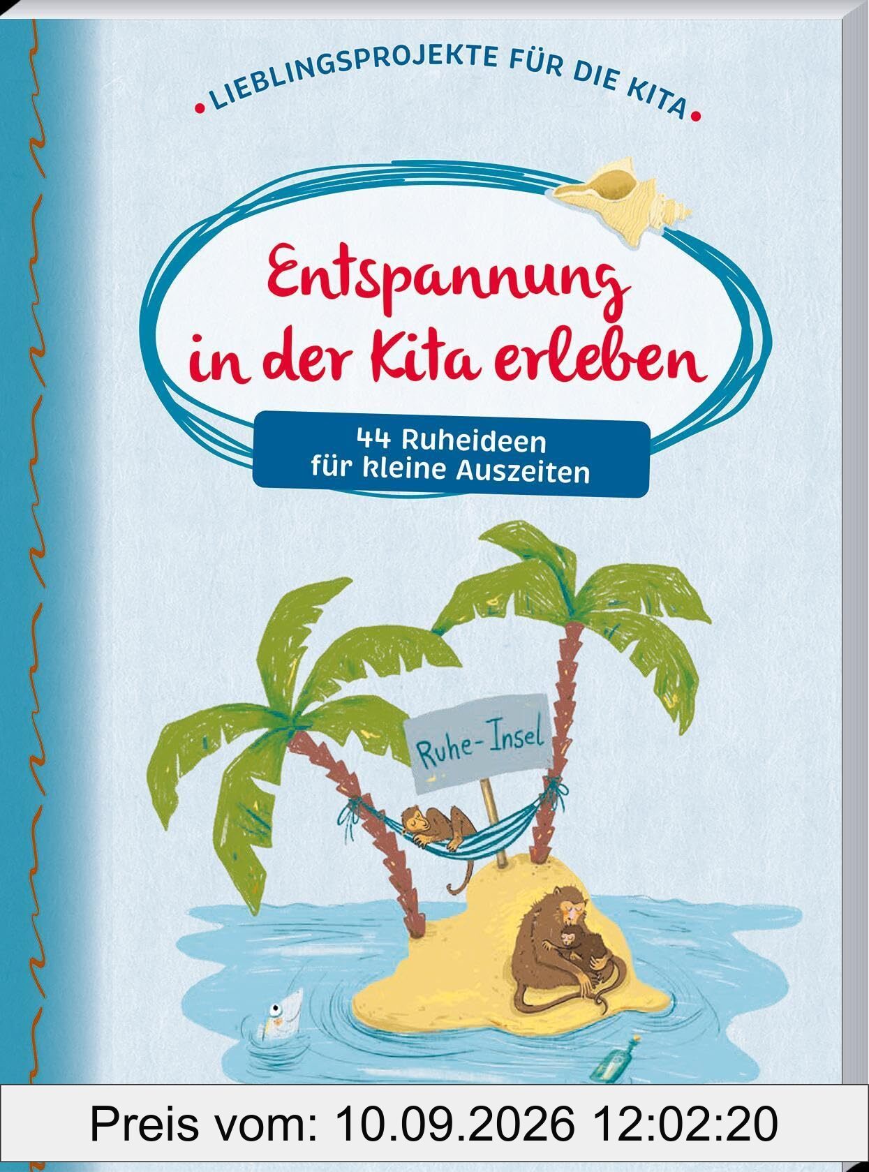 Entspannung in der Kita erleben: 44 Ruheideen für kleine Auszeiten (Das Kita-Jahreszeitenbuch) (Lieblingsprojekte für die Kita)