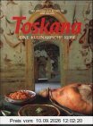 Toskana. Eine kulinarische Reise. Mit 250 Originalrezepten der Region