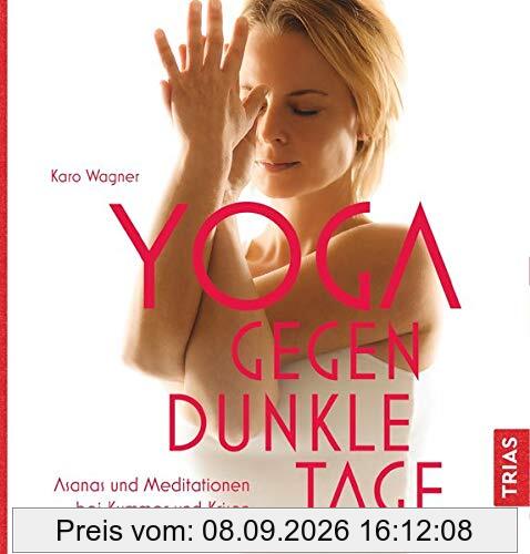 Yoga gegen dunkle Tage: Asanas und Meditationen bei Kummer und Krisen