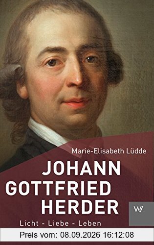 Johann Gottfried Herder: Licht - Liebe - Leben