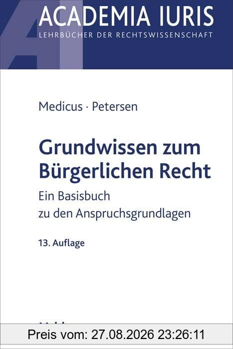 Grundwissen zum Bürgerlichen Recht: Ein Basisbuch zu den Anspruchsgrundlagen (Academia Iuris)