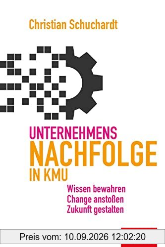 Unternehmensnachfolge in KMU: Wissen bewahren, Change anstoßen, Zukunft gestalten (Dein Business)