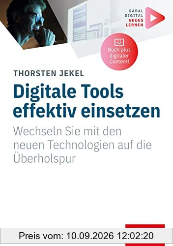 Digitale Tools effektiv einsetzen: Wechseln Sie mit den neuen Technologien auf die Überholspur | (Mit digitalen Zusatzinhalten zum Buch) (Whitebooks)