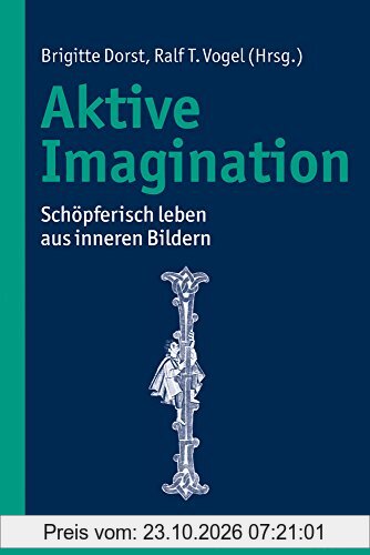 Aktive Imagination: Schöpferisch leben aus inneren Bildern