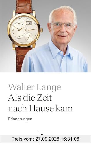 Als die Zeit nach Hause kam: Erinnerungen | Die Geschichte einer der bekanntesten deutschen Manufakturen für Luxusuhren