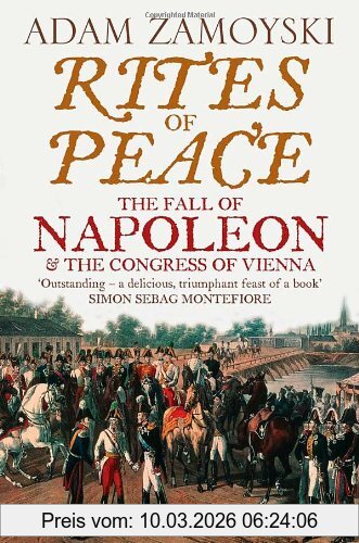 Adam Zamoyski Rites Of Peace, The Fall Of Napoleon And The Congress Of Vienna